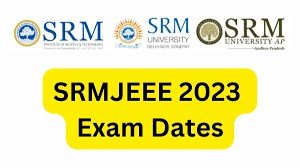 SRMJEE 2023 phase 3 dates revised; registration ends on June 26