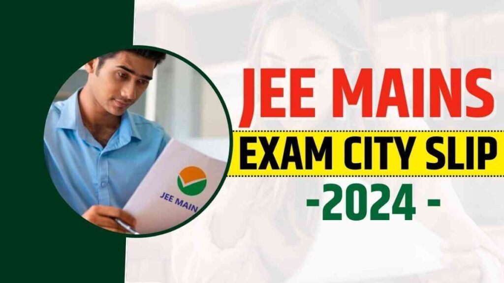 JEE Main 2024 Exam City Intimation Slip Out At Jeemain.nta.ac.in For ...