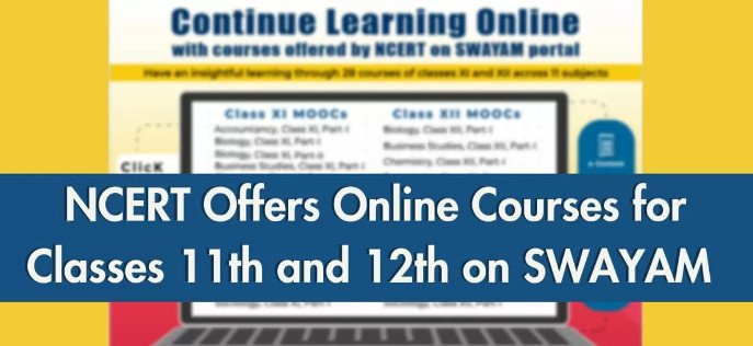 NCERT offers free online courses for Class 11, 12 on SWAYAM portal