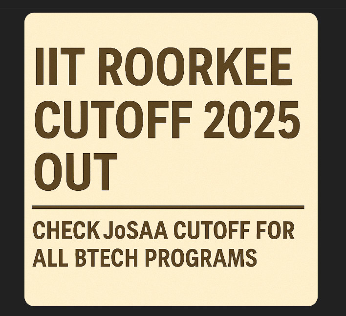 Psychographic Society - IIT Roorkee Cutoff 2025 Out – Check JoSAA Cutoff for all BTech Programs IIT Roorkee