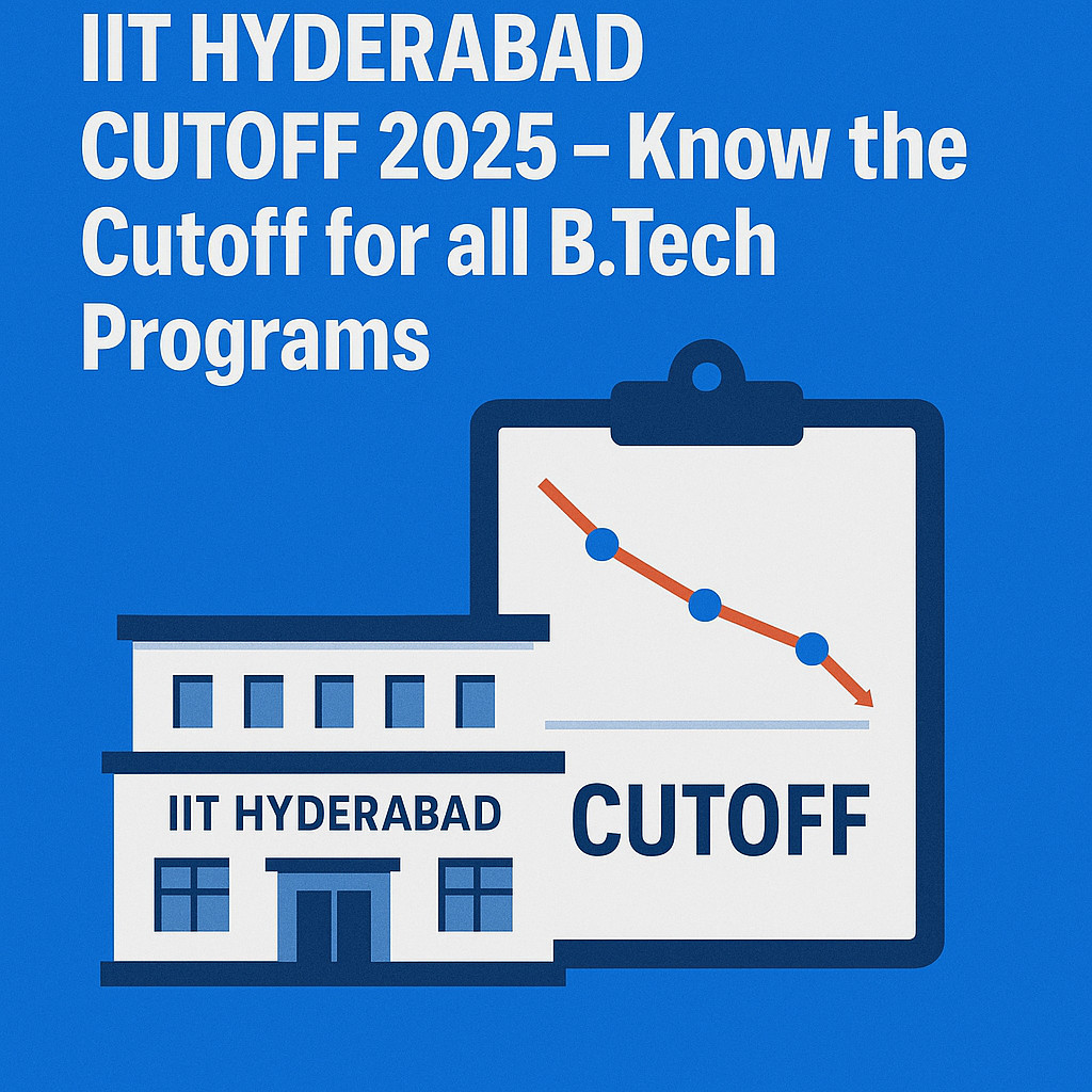 Psychographic Society - IIT Hyderabad Cutoff 2025 – Know the Cutoff for all B.Tech Programs IIT