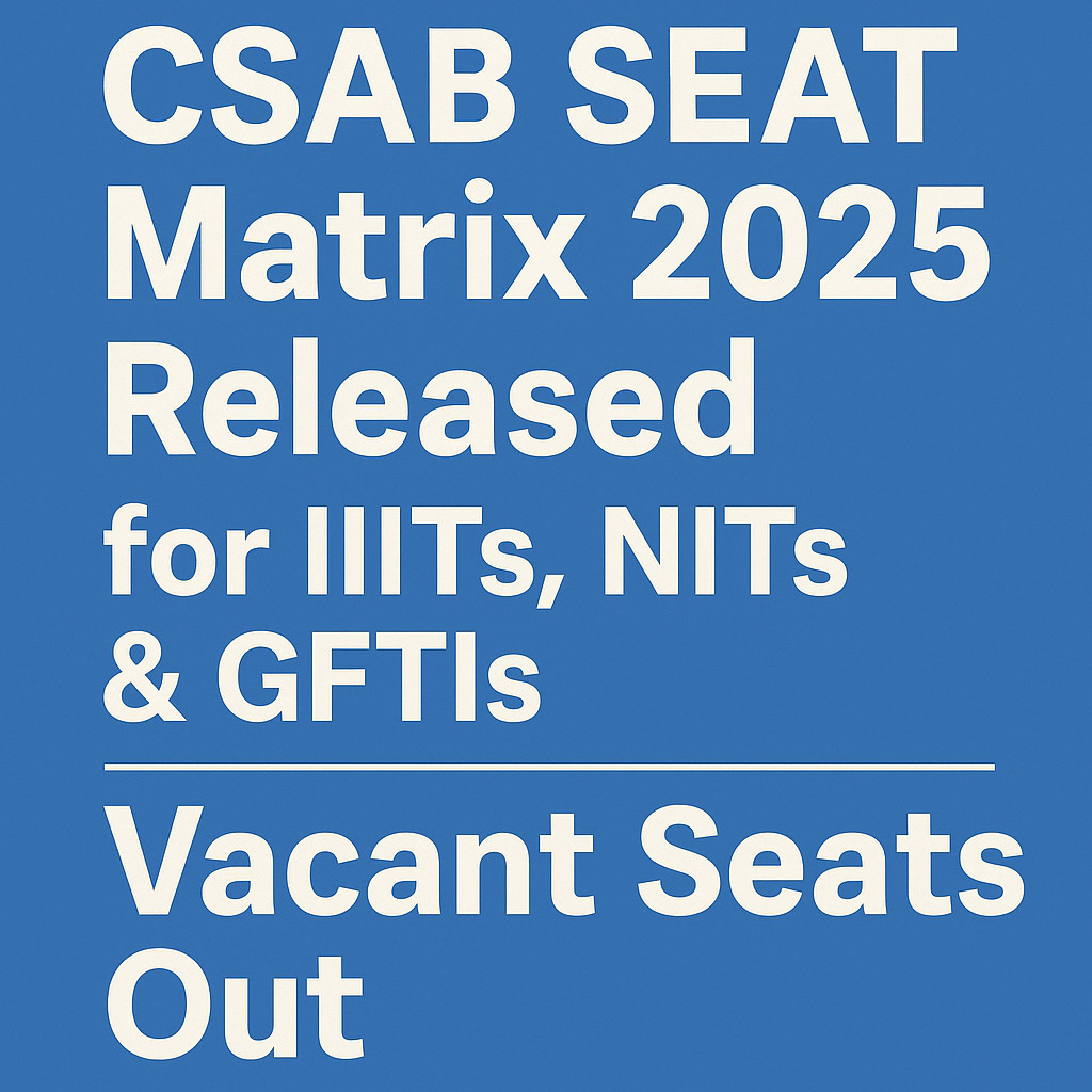 Psychographic Society - CSAB SEAT Matrix 2025 Released for IIITs, NITs & GFTIs – Vacant Seats Out CSAB