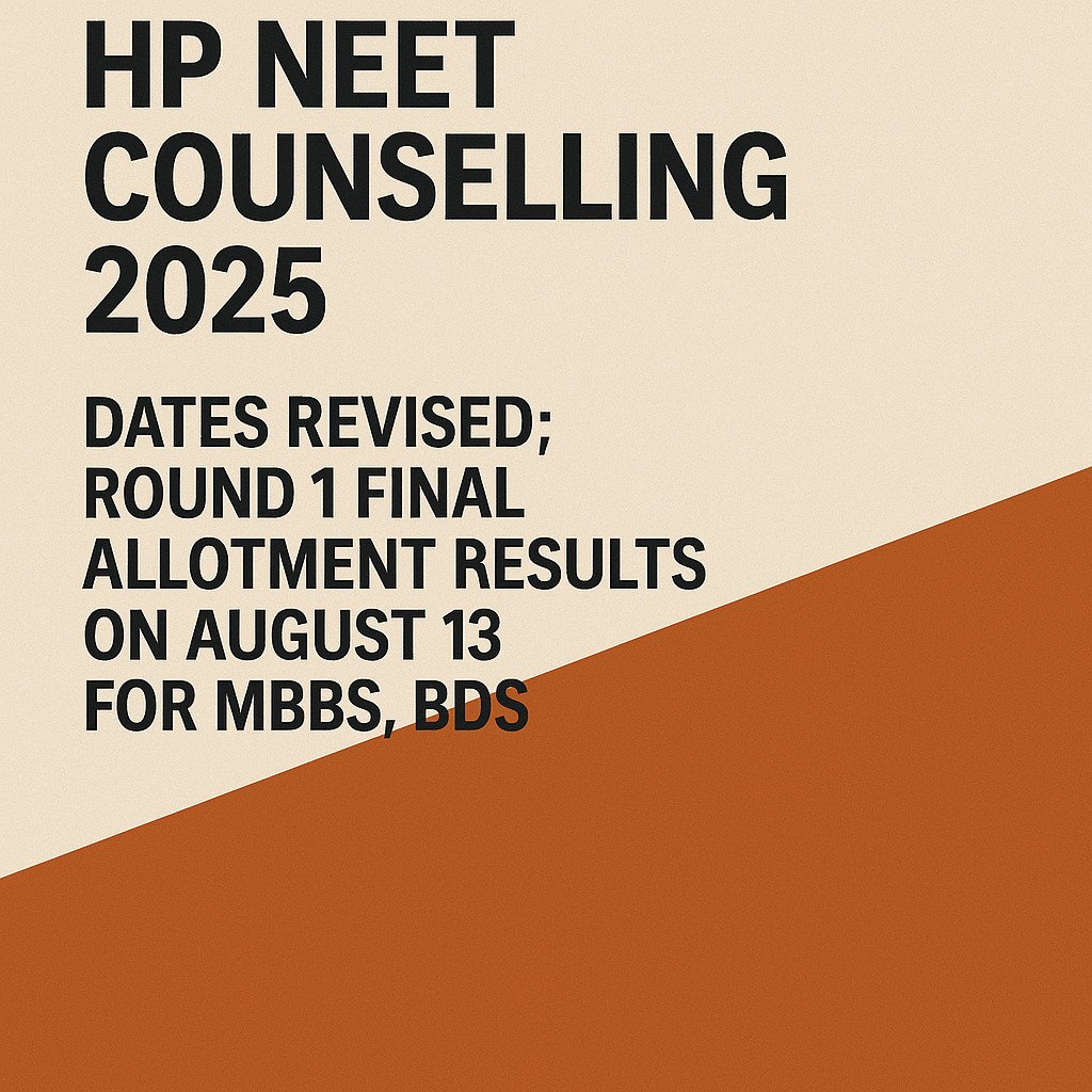 Psychographic Society - HP NEET UG Counselling 2025: Revised Dates Announced; Round 1 Final Allotment on August 13 HP
