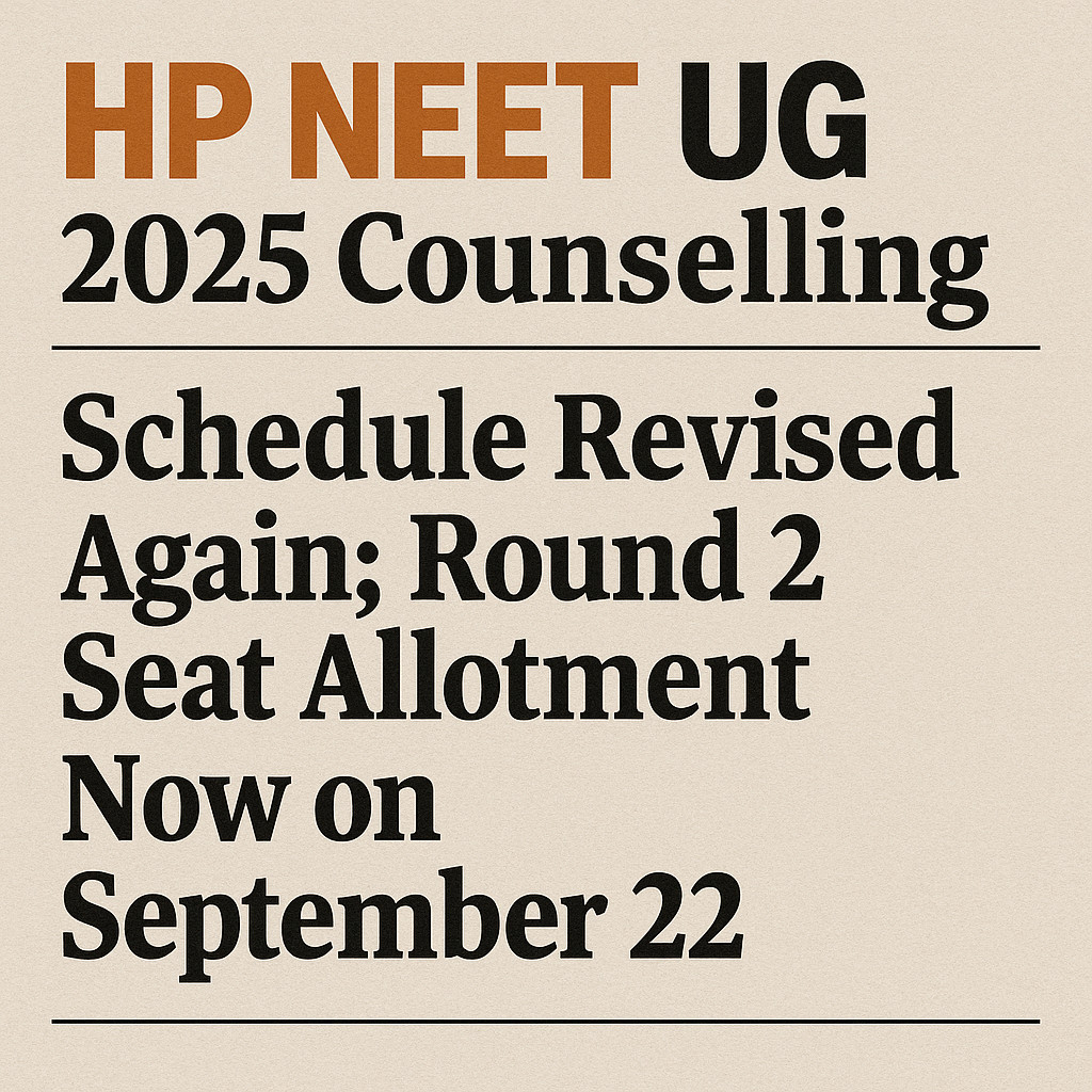 Psychographic Society - HP NEET UG 2025 Counselling Schedule Revised Again; Round 2 Seat Allotment Now on September 22 HP NEET