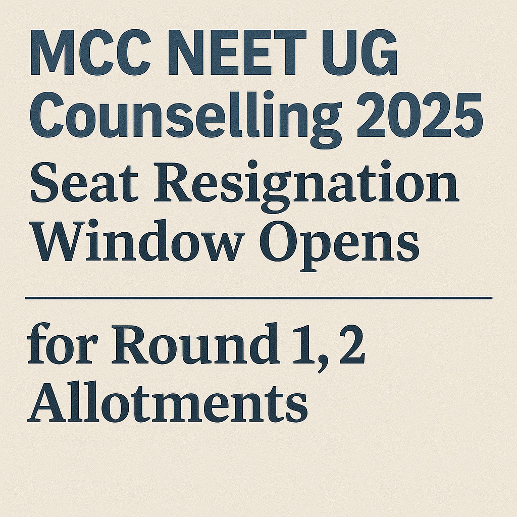 Psychographic Society - MCC NEET UG Counselling 2025: Seat Resignation Window Opens for Round 1, 2 Allotments MCC NEET