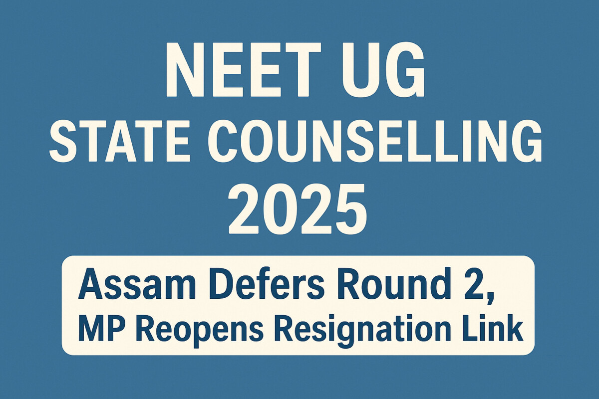 Psychographic Society - NEET UG State Counselling 2025: Assam Defers Round 2, MP Reopens Resignation Link NEET