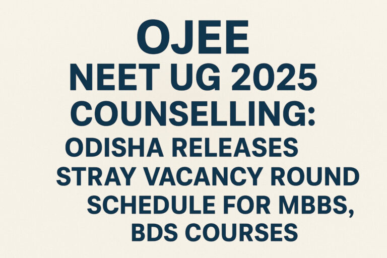Psychographic Society - OJEE NEET UG 2025 Counselling: Odisha Releases Stray Vacancy Round Schedule for MBBS, BDS Courses OJEE